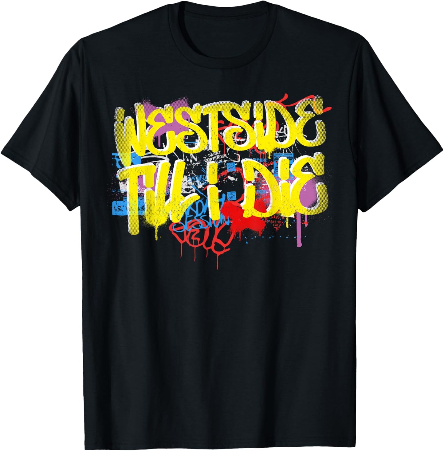 Westside Until I Die 80s 90s Hip Hop Rap Old School Graffiti T-Shirt - T-Shirt | Black