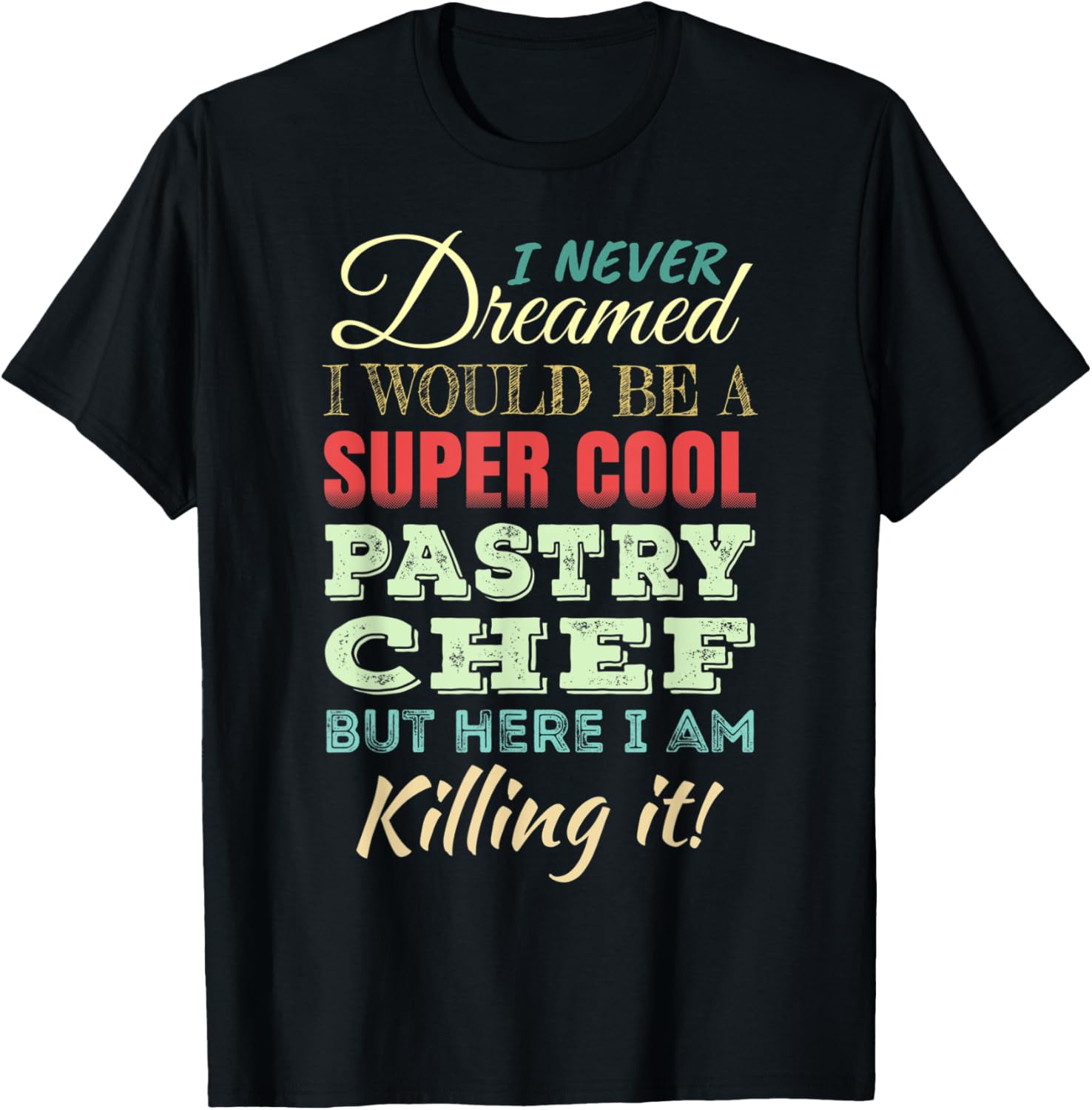 Pastry Chef Funny Gift Appreciation T-Shirt - T-Shirt | Black
