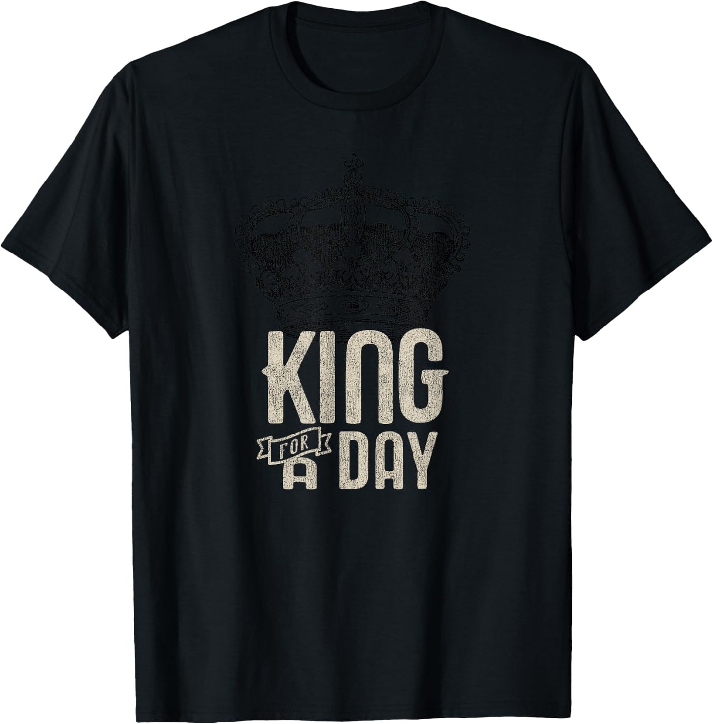 King for a Day T-Shirt - T-Shirt | Black