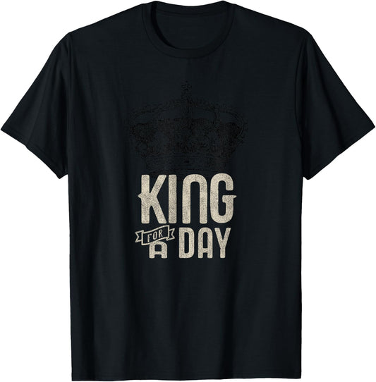 King for a Day T-Shirt - T-Shirt | Black