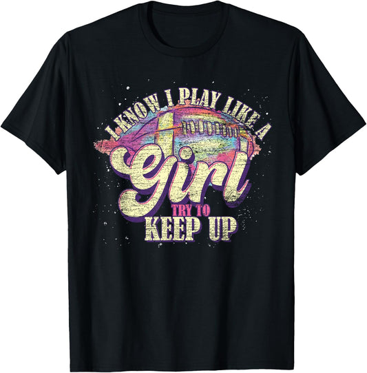 I Know I Play Like A Girl Try To Keep Up Funny Football T-Shirt - T-Shirt | Black