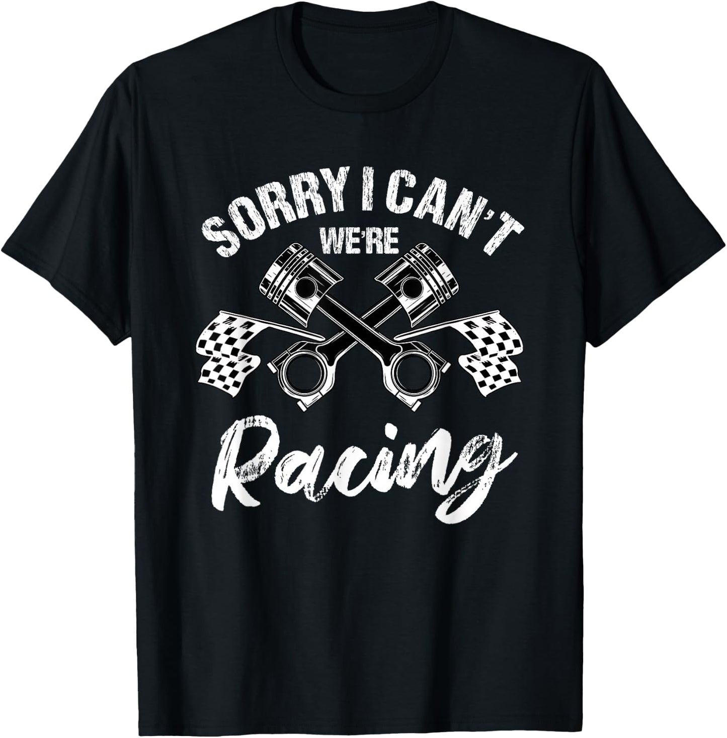 Sorry I Can't We're Racing Automobile Racer T-Shirt - T-Shirt | Black
