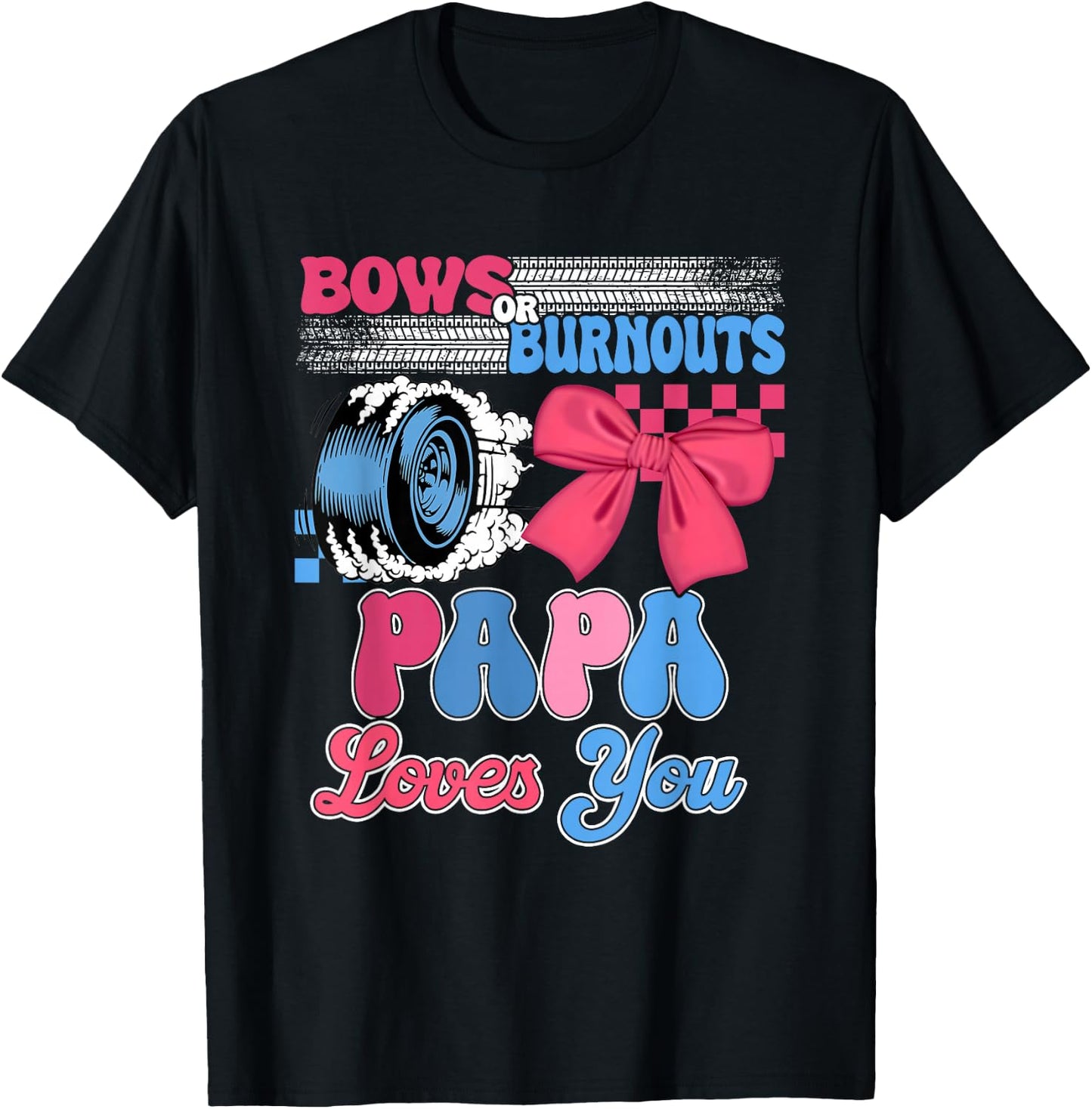 Burnouts or Bows Papa Loves You Gender Reveal Party T-Shirt - T-Shirt | Black