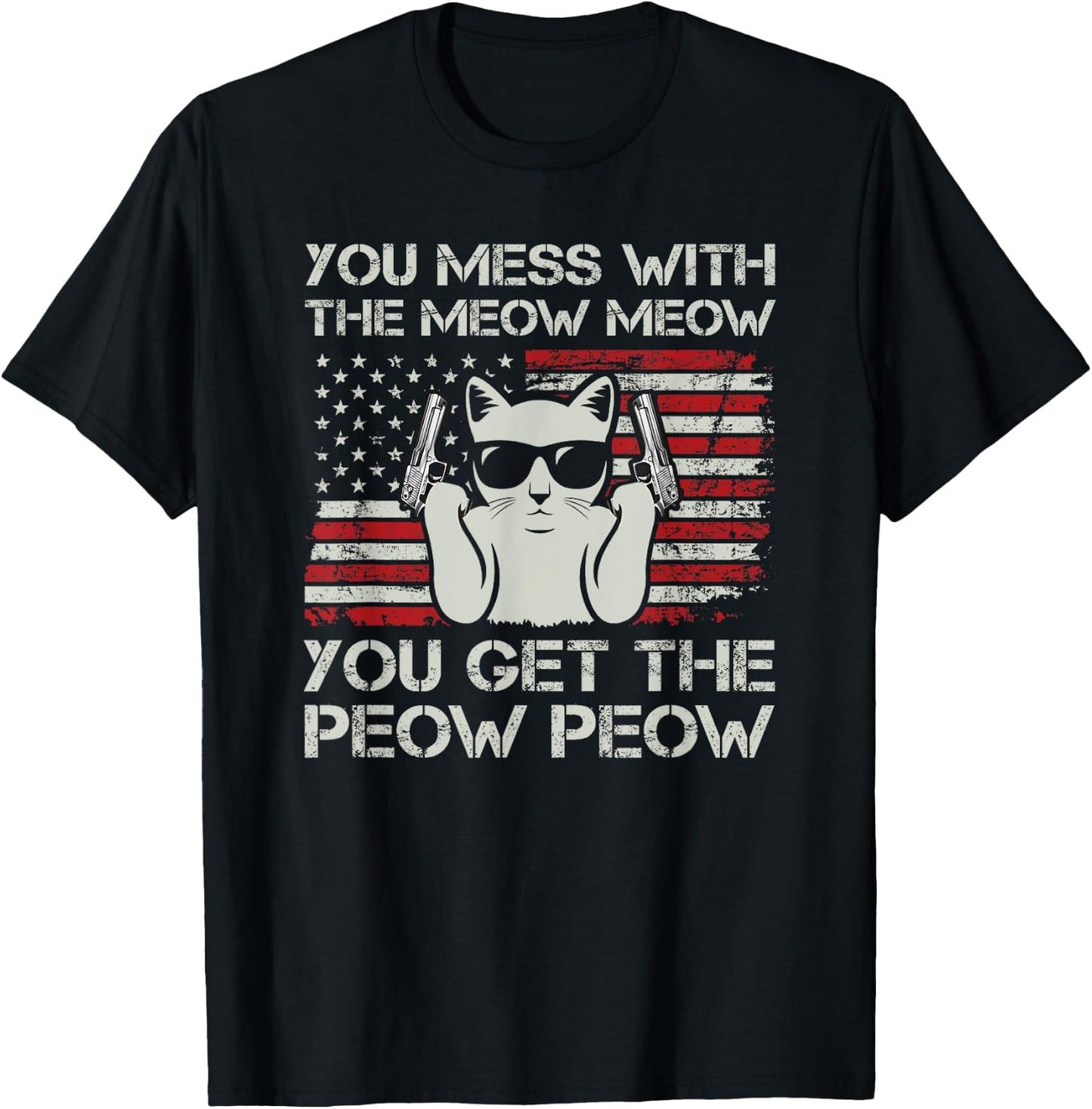 You Mess With The Meow Meow You Get The Peow Peow Funny Cat T-Shirt - T-Shirt | Black