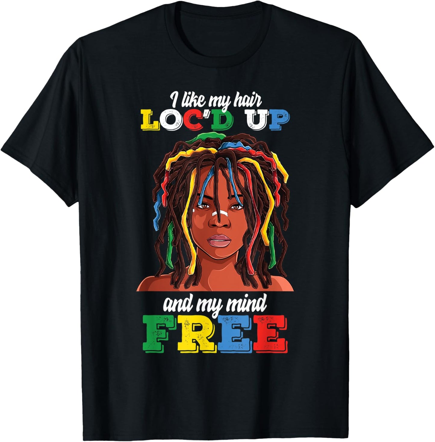 Loc Hair Black Women Funny i Like My Hair loc'd up Mind Free T-Shirt - T-Shirt | Black