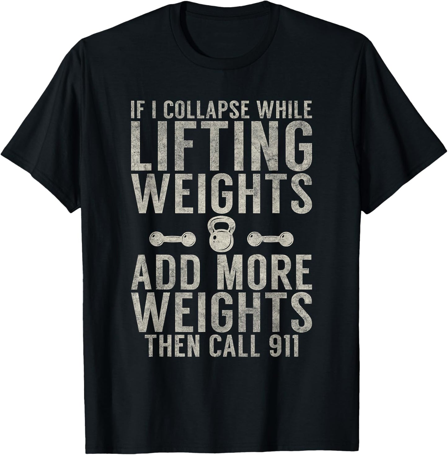 If i collapse while lifting weights add more weigths Gym T-Shirt - T-Shirt | Black