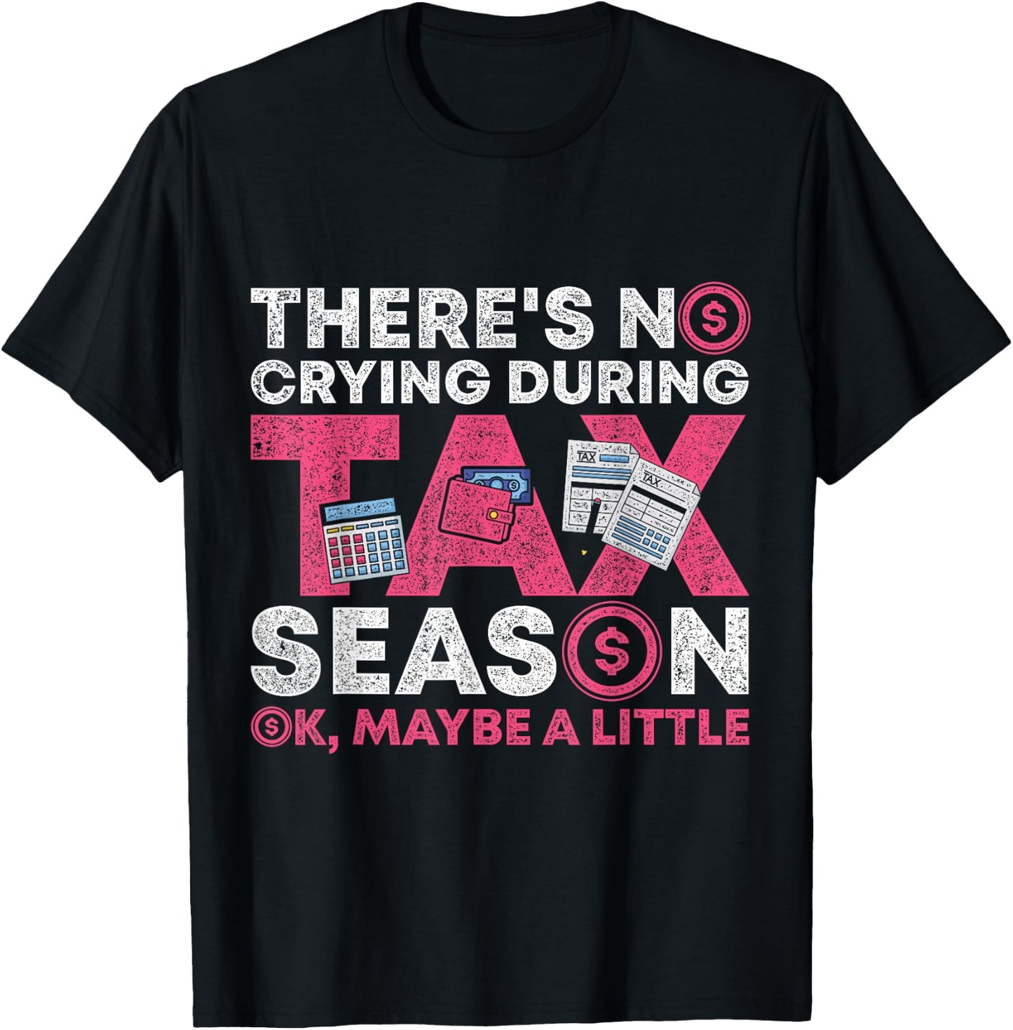 Theres No Crying During Tax Season Ok Maybe A Little Tax T-Shirt - T-Shirt | Black