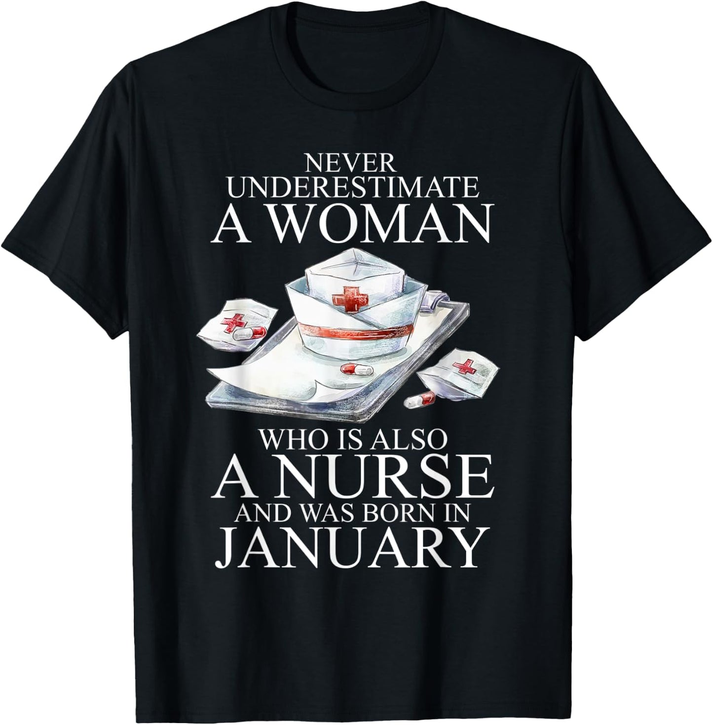 Never Underestimate A Woman Who Is A Nurse Born In January T-Shirt - T-Shirt | Black