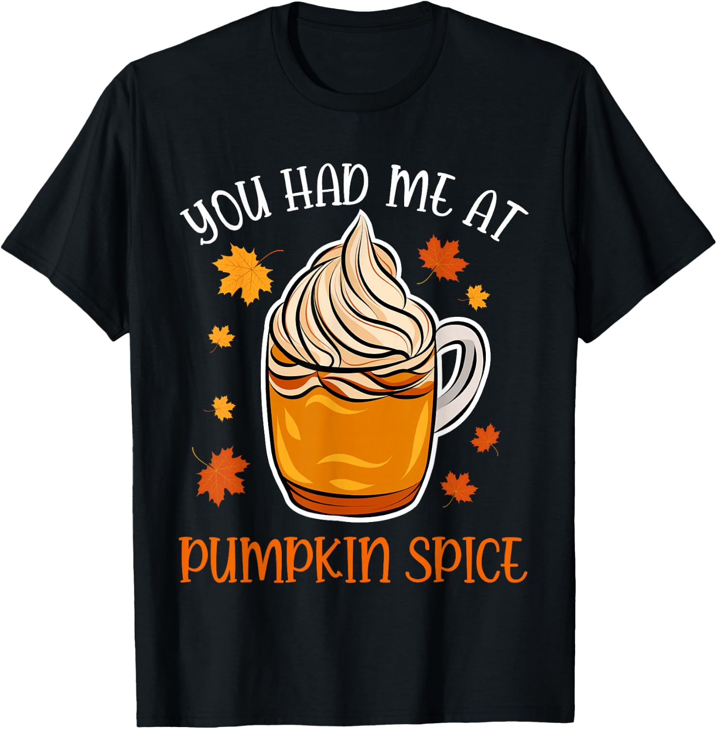 You Had Me At Pumpkin Spice Apparel Women Coffee Autumn Fall T-Shirt - T-Shirt | Black