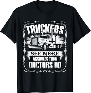 Trucker See More Assholes Than Doctor Do Truck Driver T-Shirt - T-Shirt | Black