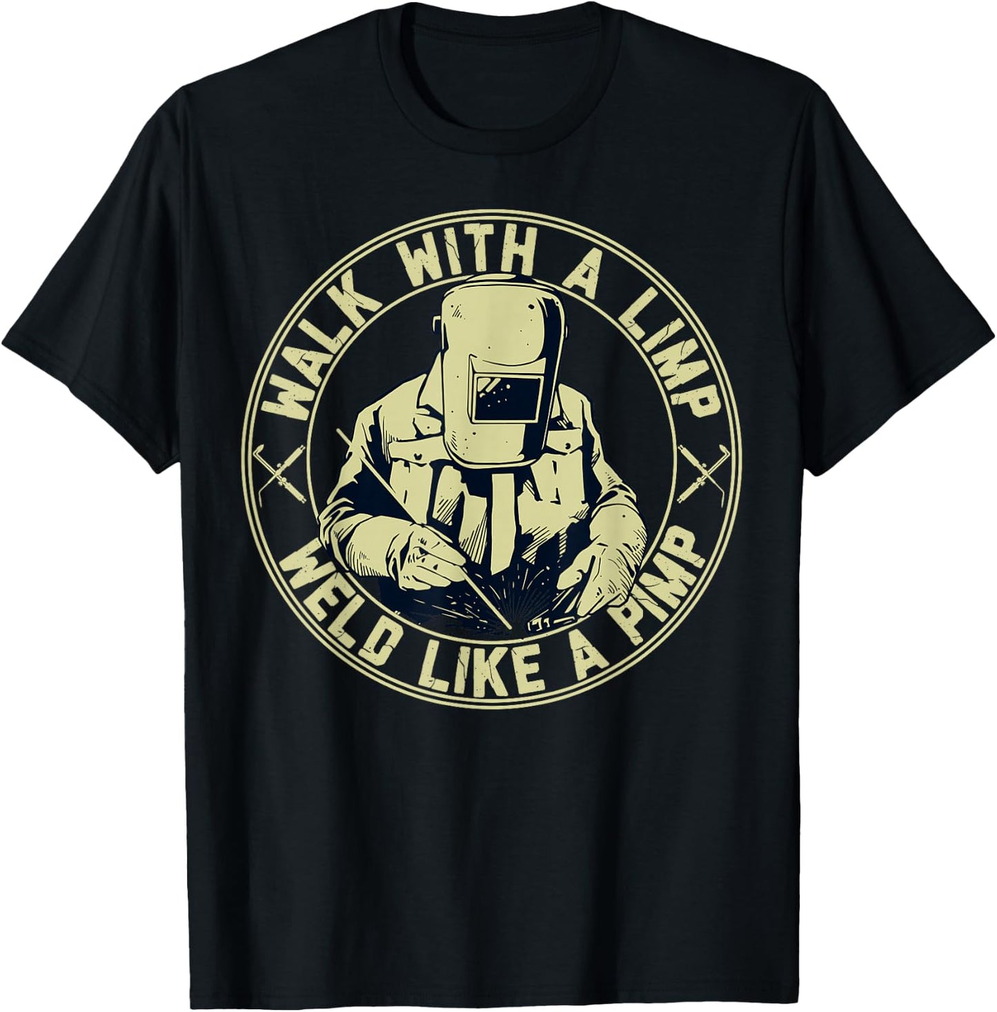 Walk With A Limp Weld Like A Pimp Welder Funny T-Shirt - T-Shirt | Black