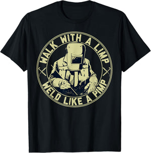 Walk With A Limp Weld Like A Pimp Welder Funny T-Shirt - T-Shirt | Black