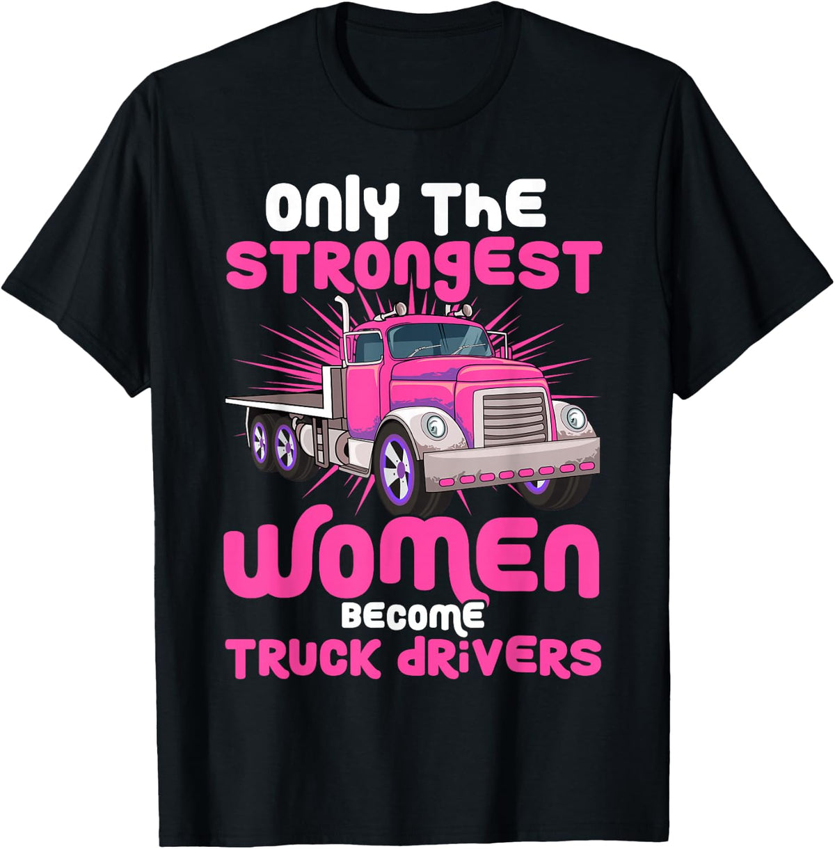 Only the Strongest Women Become Truck Drivers T-Shirt - T-Shirt | Black