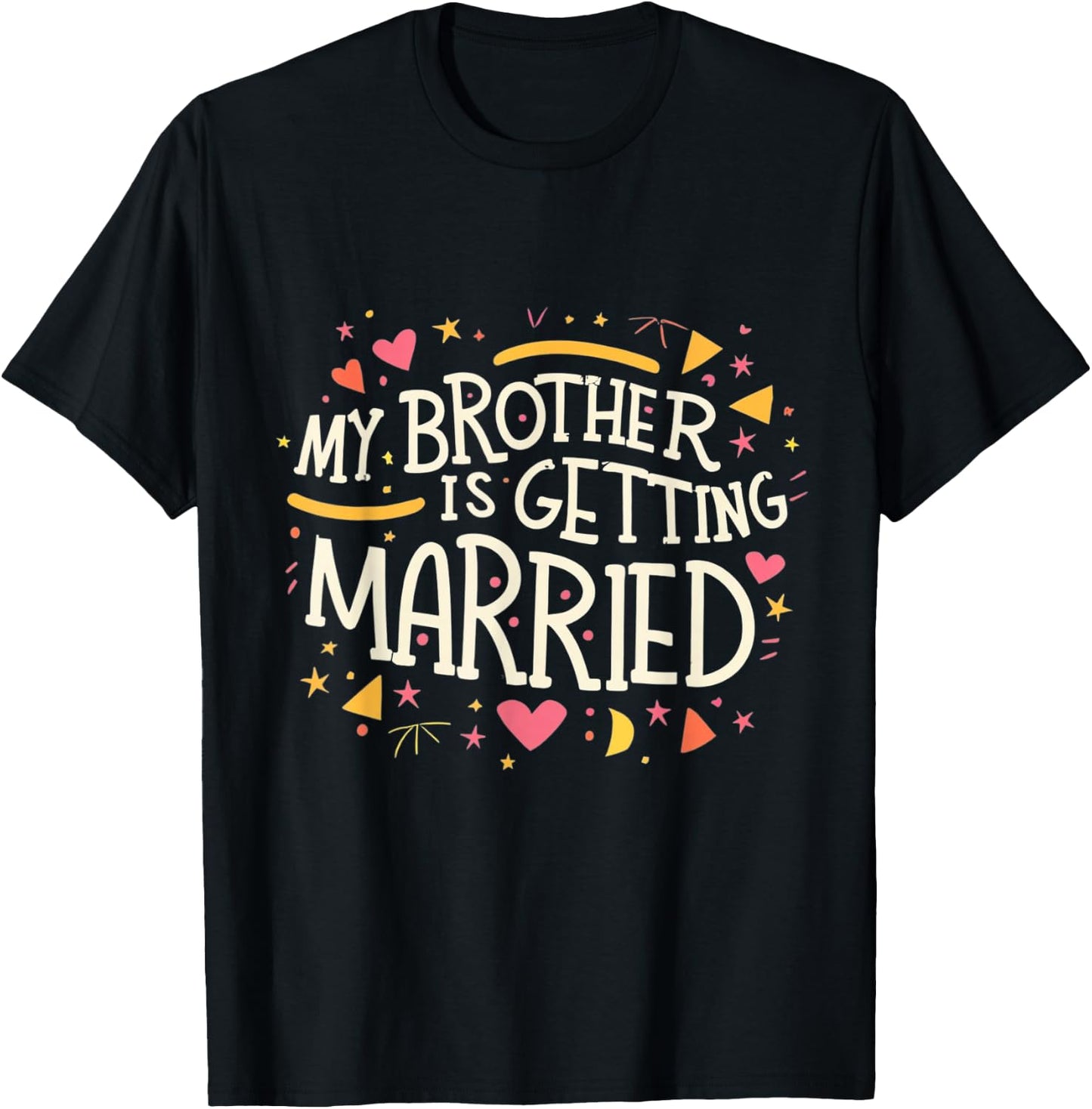 My Brother Is Getting Married Wedding Day Groom Party Love T-Shirt - T-Shirt | Black