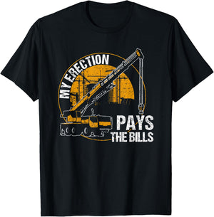My Erection Pays the Bills - crane operator T-Shirt - T-Shirt | Black