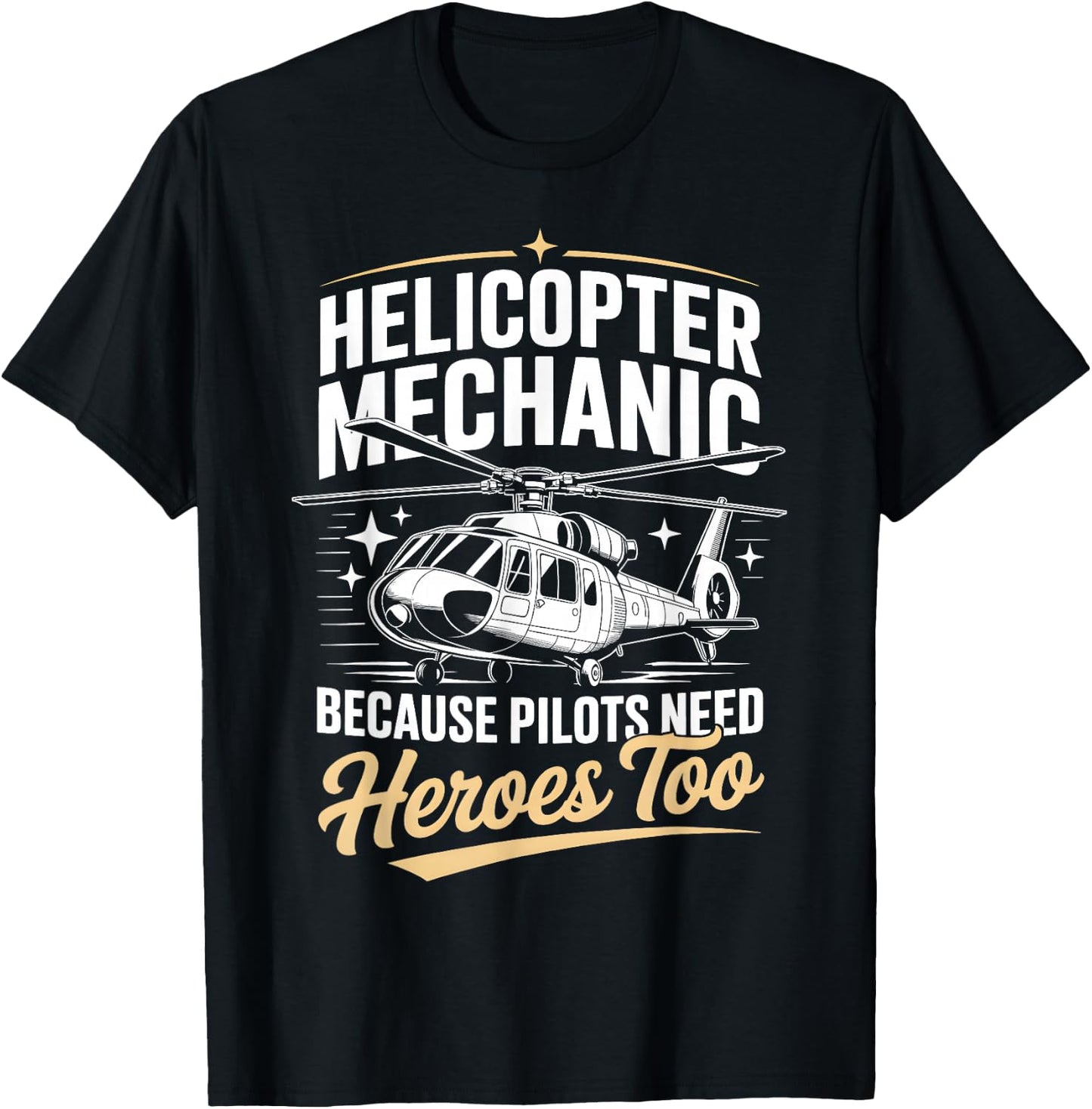 Helicopter Mechanic Because Pilots Need Heroes Too T-Shirt - T-Shirt | Black