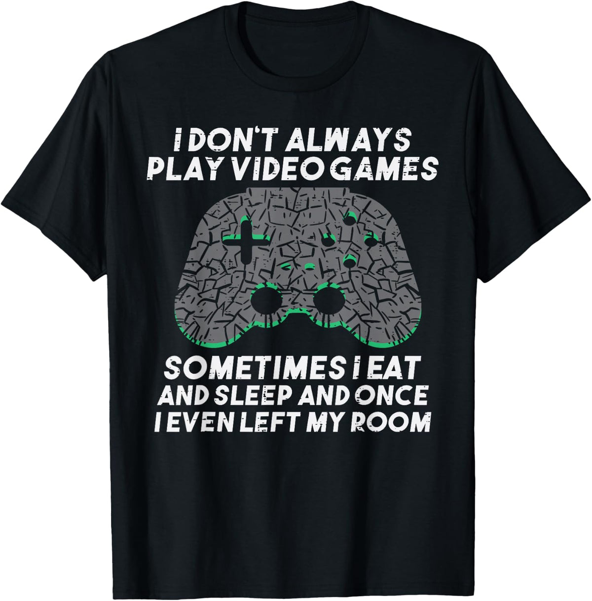 I Dont Always Play Video Games Funny Gaming Gamer Men Boys T-Shirt - T-Shirt | Black