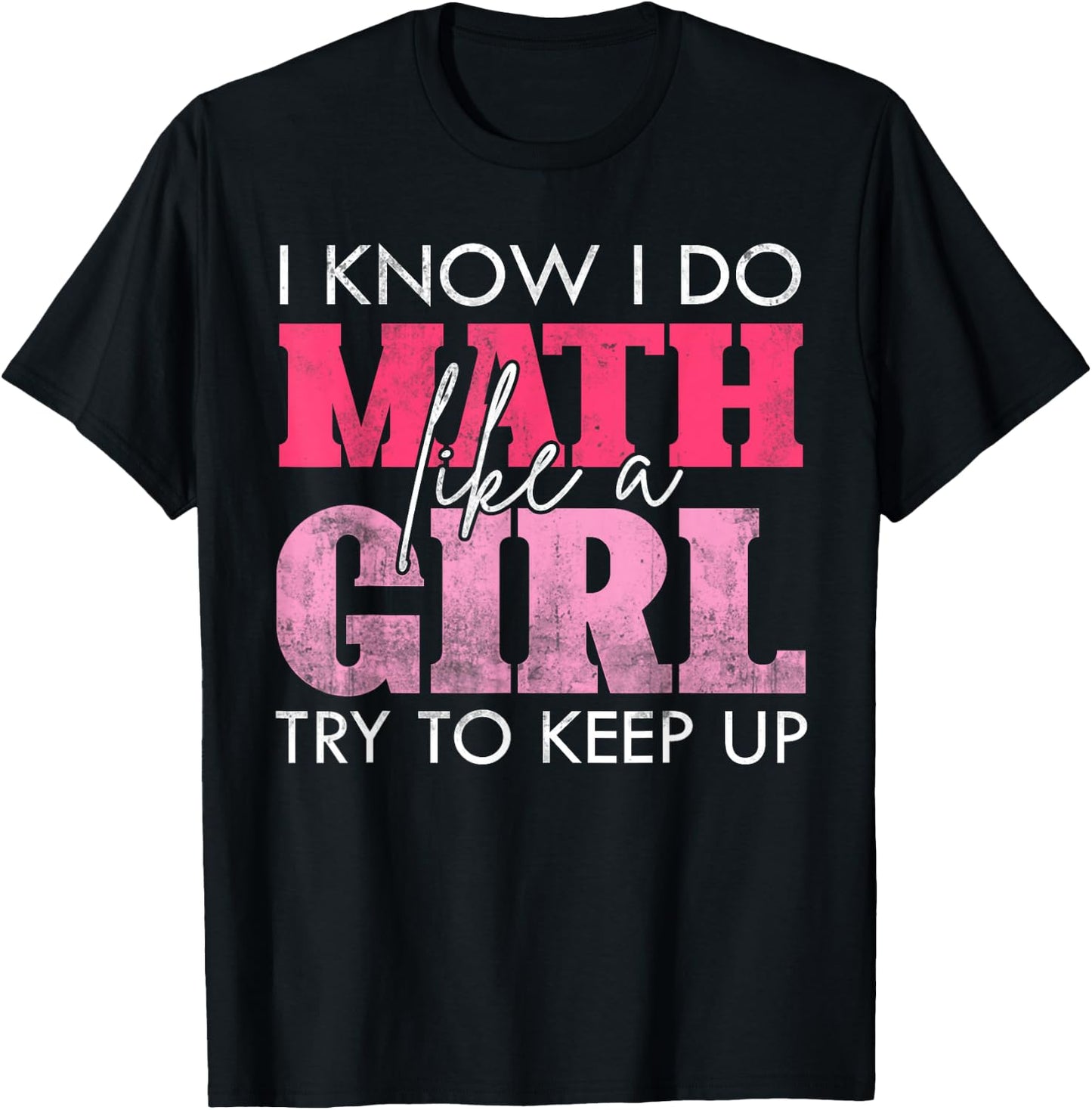 I Know I Do Math Like A Girl Try to Keep Up Funny Math T-Shirt - T-Shirt | Black