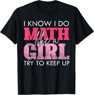 I Know I Do Math Like A Girl Try to Keep Up Funny Math T-Shirt - T-Shirt | Black