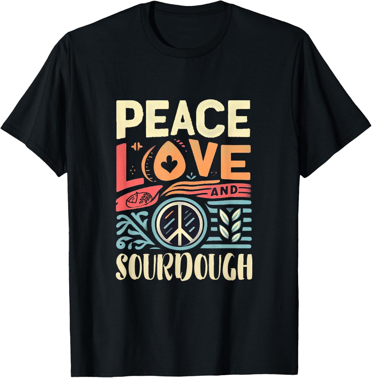 Peace Love and Sourdough T-Shirt - T-Shirt | Black