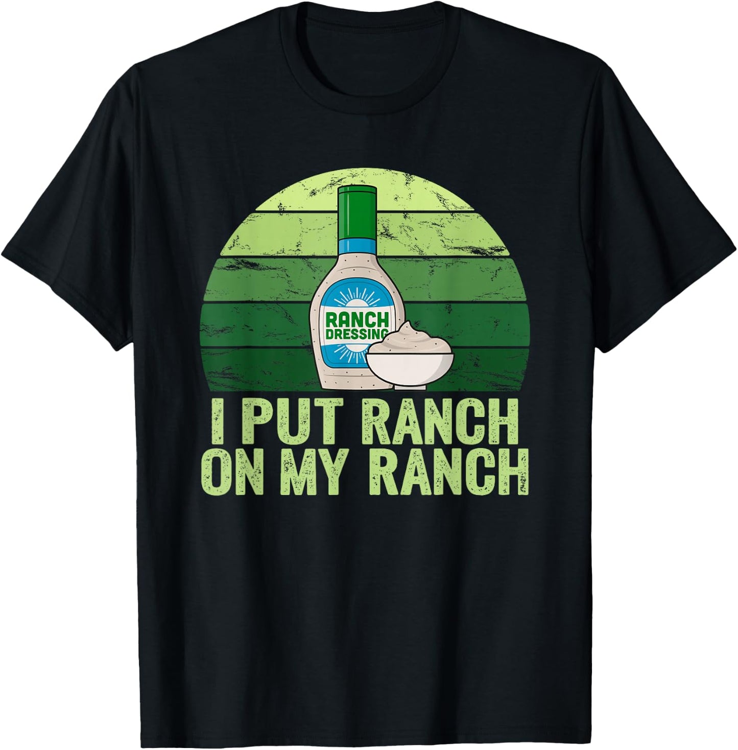 I put Ranch on my Ranch Shirt Funny Vintage Ranch Dressing T-Shirt - T-Shirt | Black