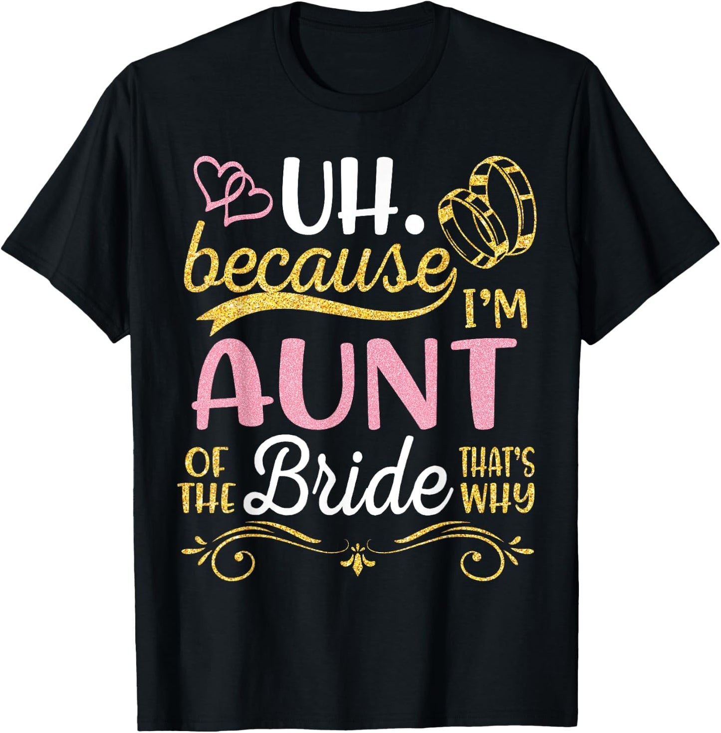 Uh Because I'm Aunt Of The Bride That's Why Happy Wedding T-Shirt - T-Shirt | Black