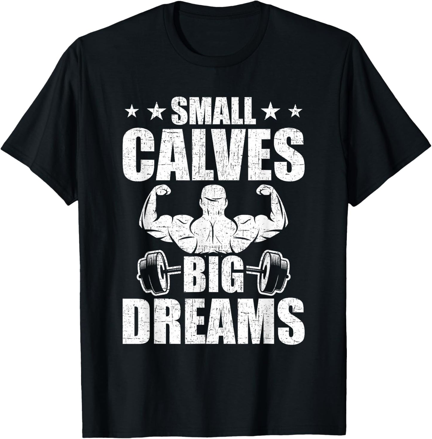 Small Calves Big Dreams Bodybuilding Weightlifting Workout T-Shirt - T-Shirt | Black