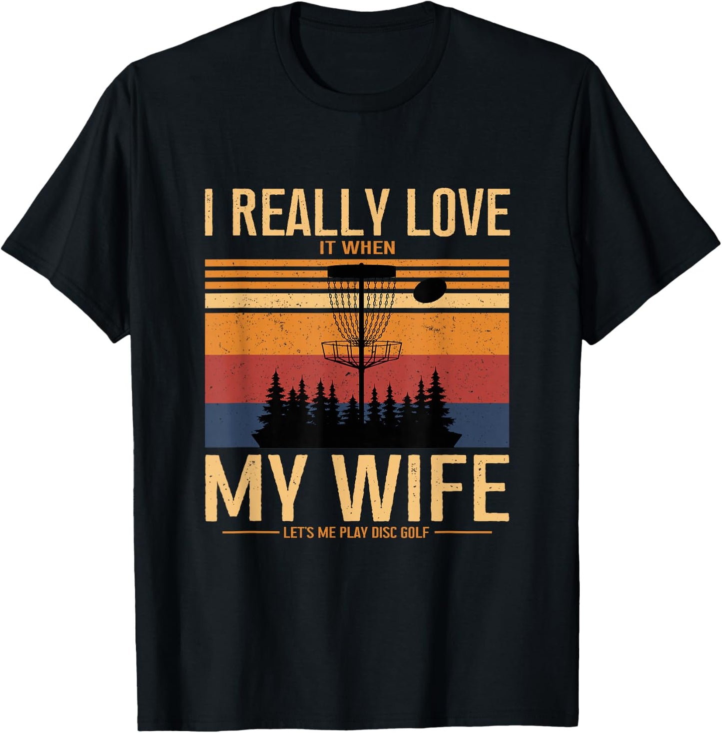 I Love When My Wife Lets Me Play Disc Golf Frisbee Golfing T-Shirt - T-Shirt | Black