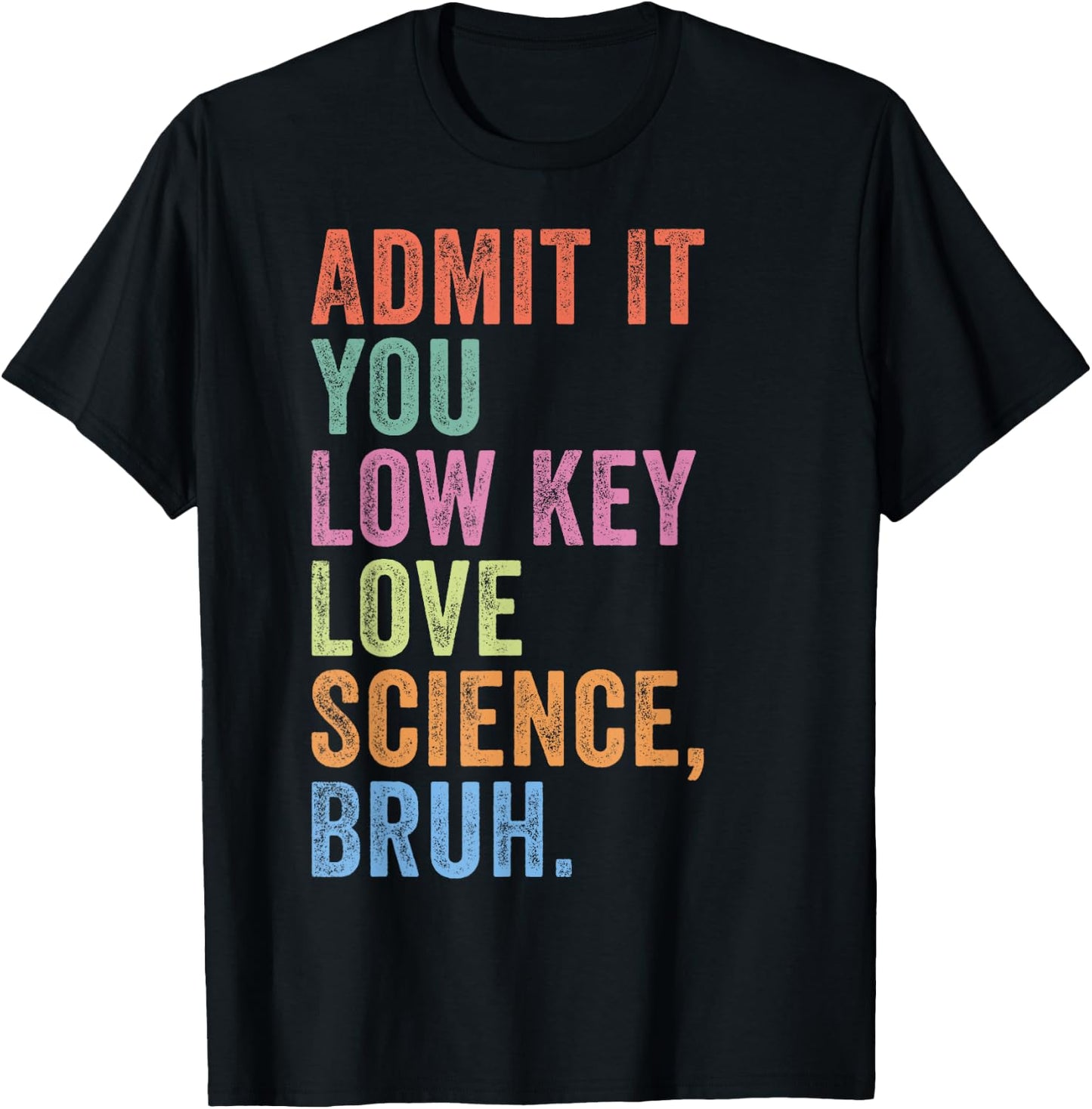 Admit It You Low Key Love Science Bruh Funny Science Teacher T-Shirt - T-Shirt | Black