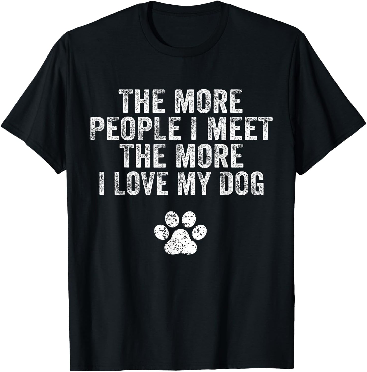 Funny The More People I Meet The More I Love My Dog Vintage T-Shirt - T-Shirt | Black