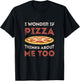 I Wonder If Pizza Thinks About Me Too Funny Dough Crust Small T-Shirt - T-Shirt | Black