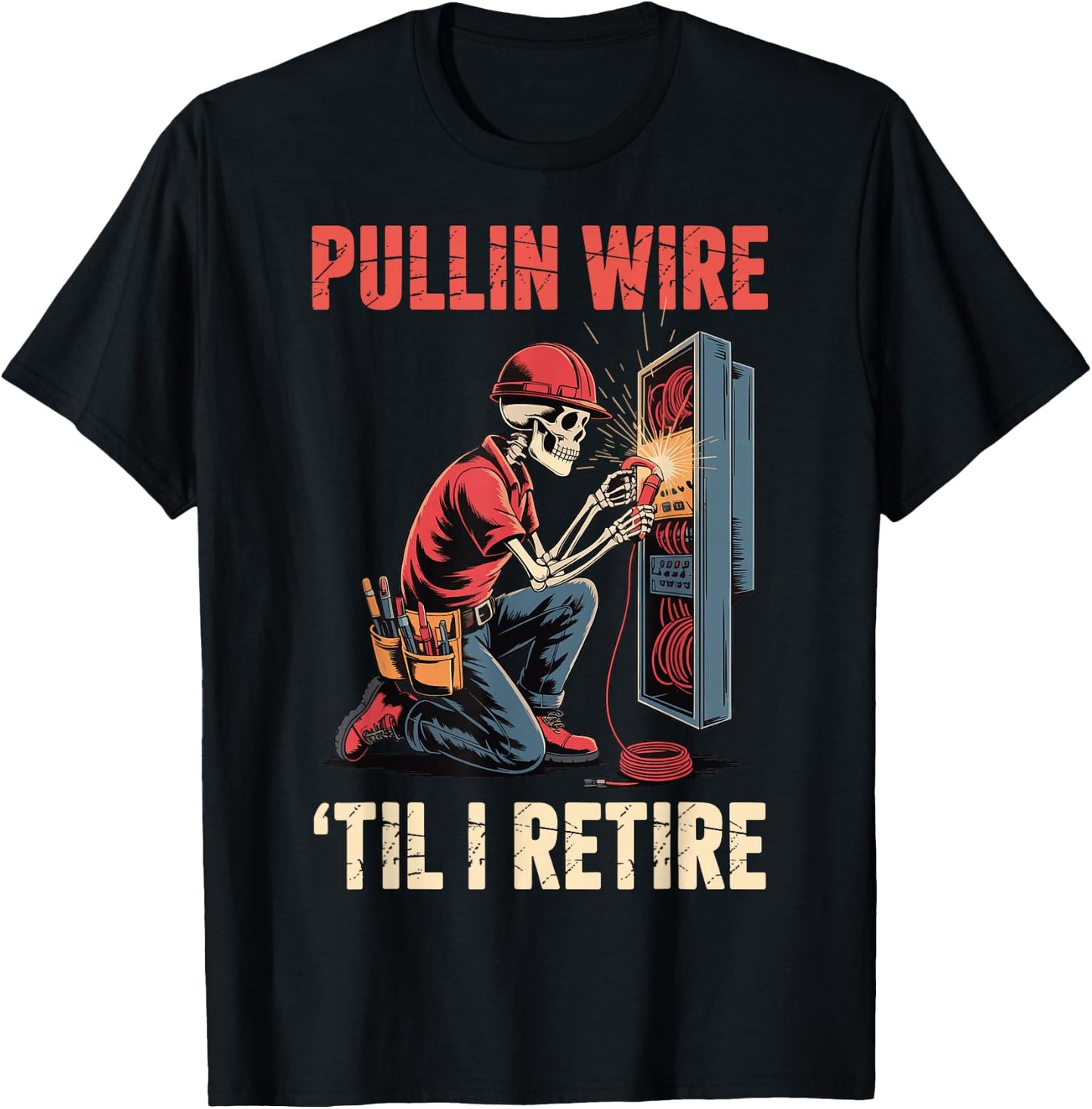 Pullin' Wire 'Til I Retire T-Shirt - T-Shirt | Black