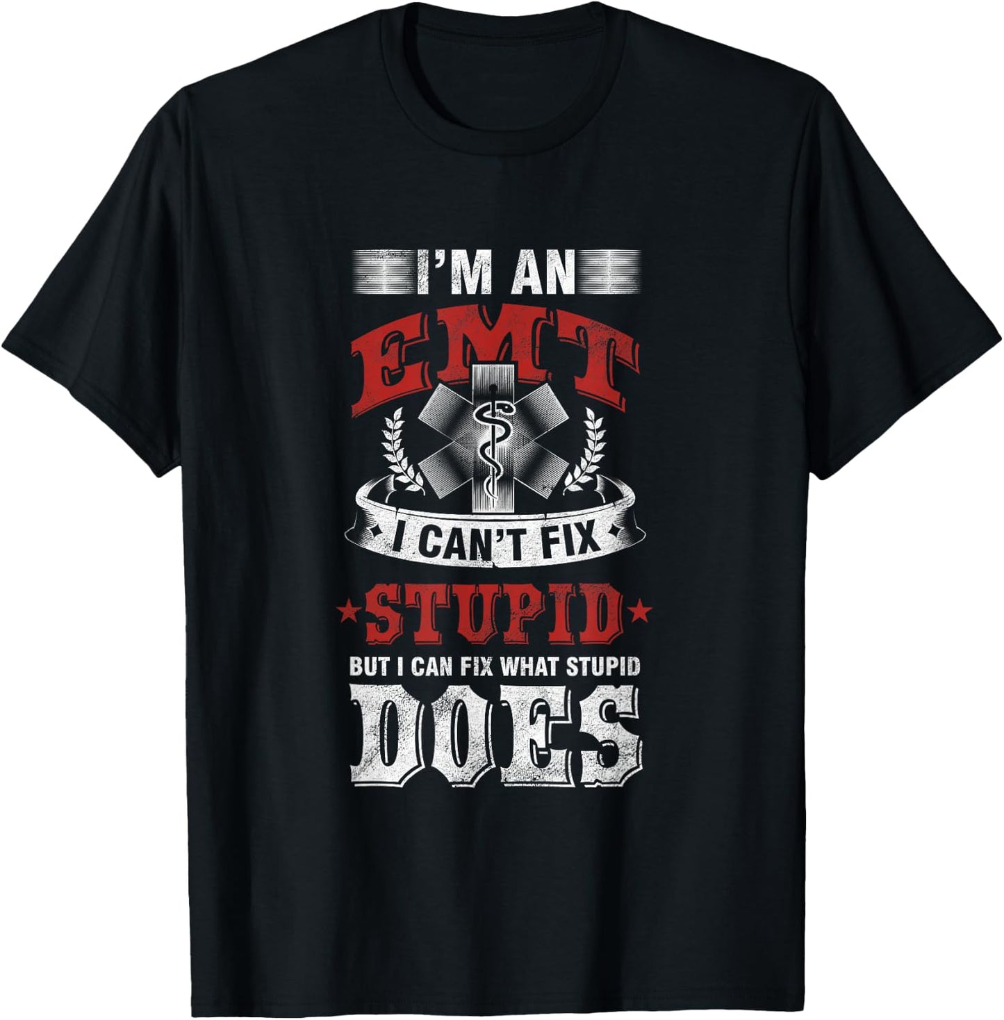 Funny Savage EMT EMS I Fix Stupid Does T-Shirt - T-Shirt | Black