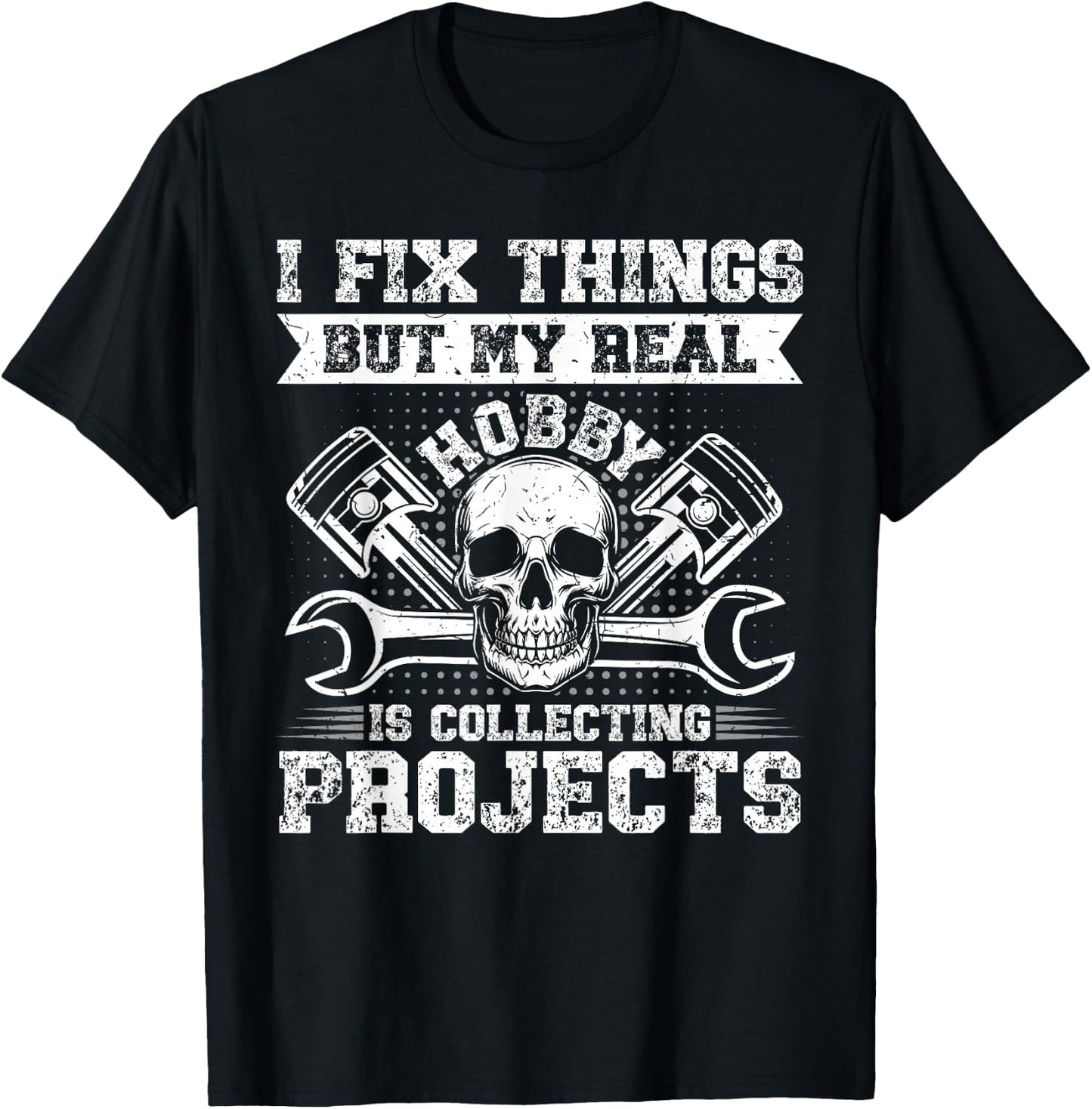 Funny I Fix Things But My Real Hobby Is Collecting Projects T-Shirt - T-Shirt | Black