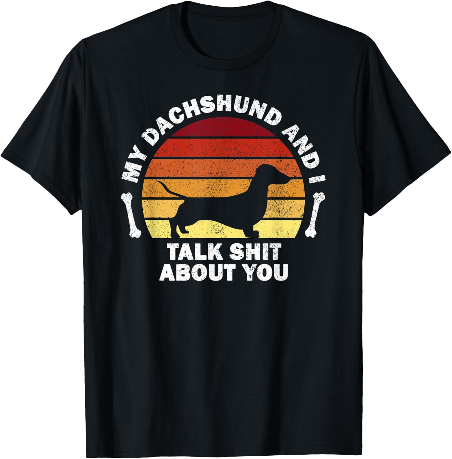 My Dachshund And I Talk Shit About You I Dog Men Women T-Shirt - T-Shirt | Black