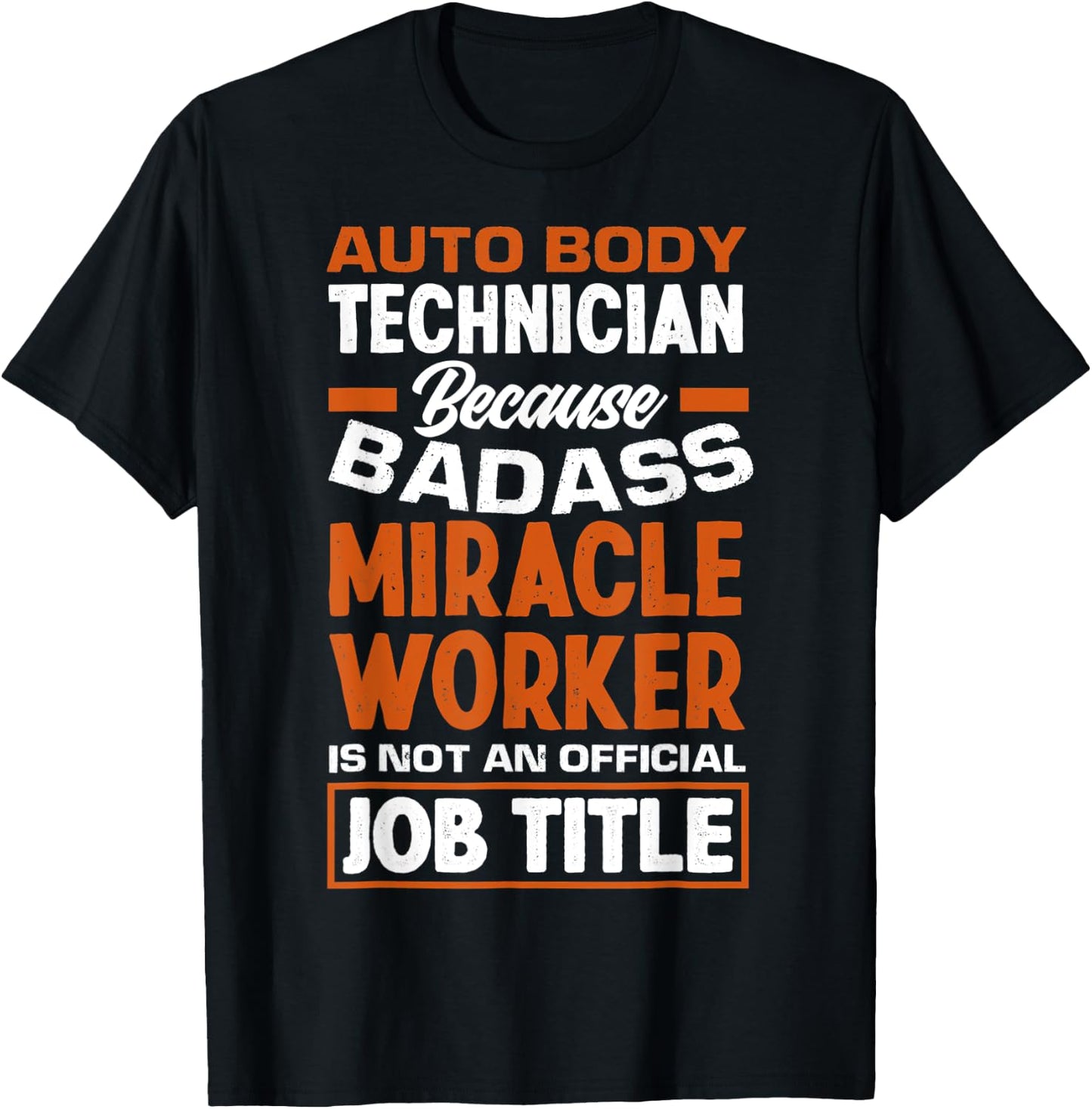 Funny Auto Body Technician Badass Miracle Worker Automotive T-Shirt - T-Shirt | Black