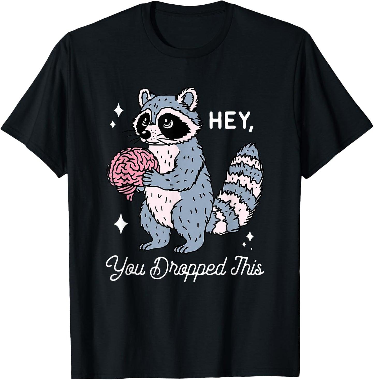 Hey You Dropped This Funny Brain Raccoon Sarcastic Saying T-Shirt - T-Shirt | Black