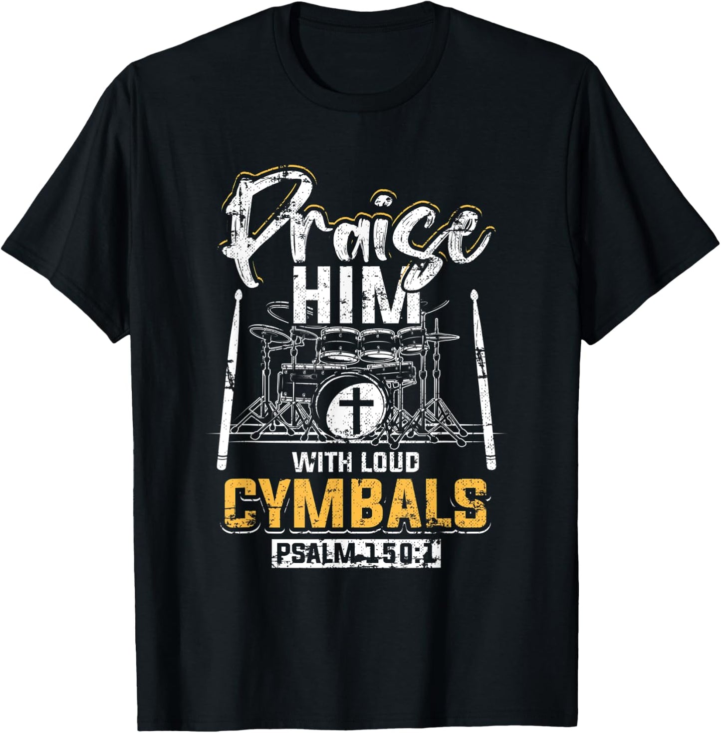 Praise Him With Loud Cymbals Psalm 150:1 Grunge T-Shirt - T-Shirt | Black