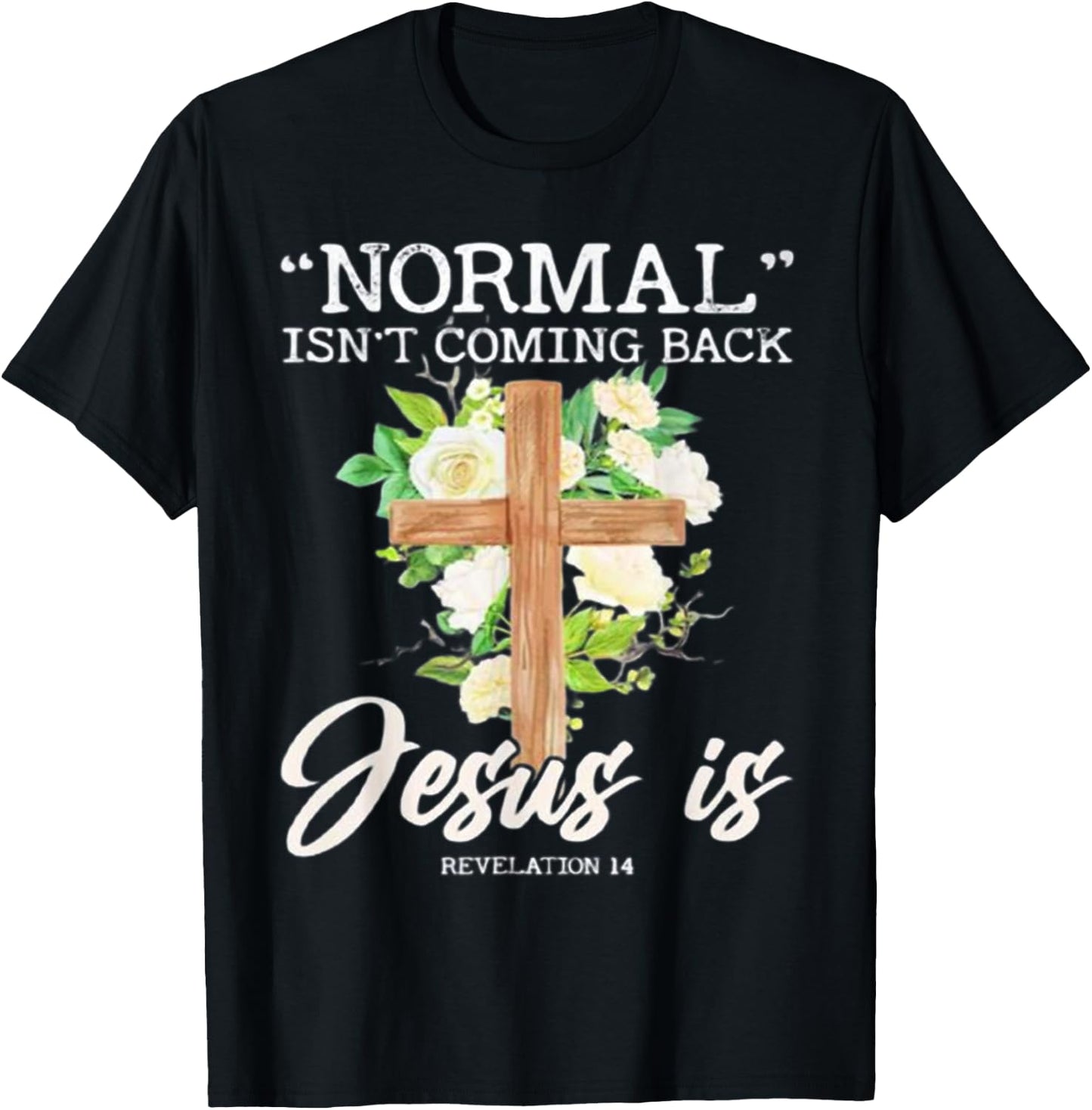 Normal Isn't Coming Back Jesus Is T-Shirt - T-Shirt | Black