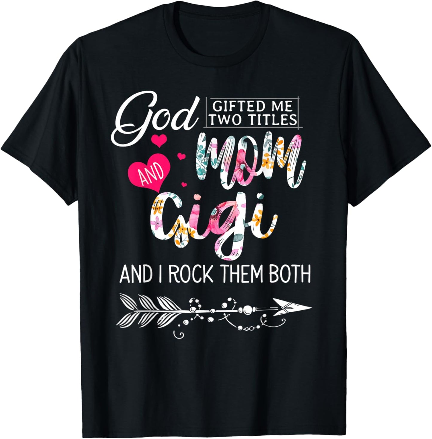 God Gifted Me Two Titles Mom And Gigi Flower Mother's Day T-Shirt - T-Shirt | Black