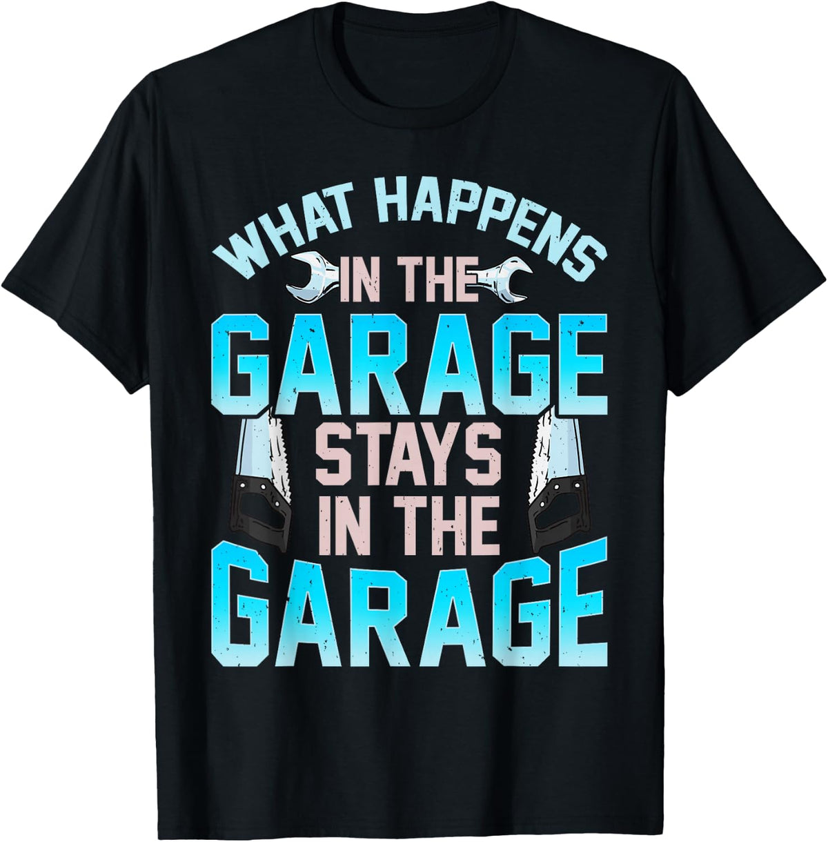 What Happens In The Garage Stays In The Garage T-Shirt - T-Shirt | Black