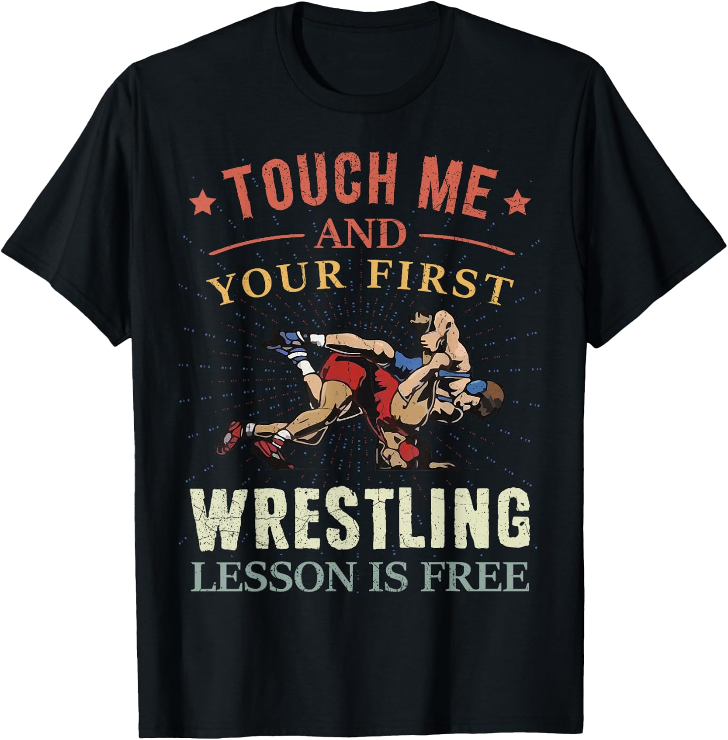 Touch Me And Your First Wrestling Lesson Is Free Wrestling T-Shirt - T-Shirt | Black