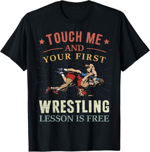 Touch Me And Your First Wrestling Lesson Is Free Wrestling T-Shirt - T-Shirt | Black