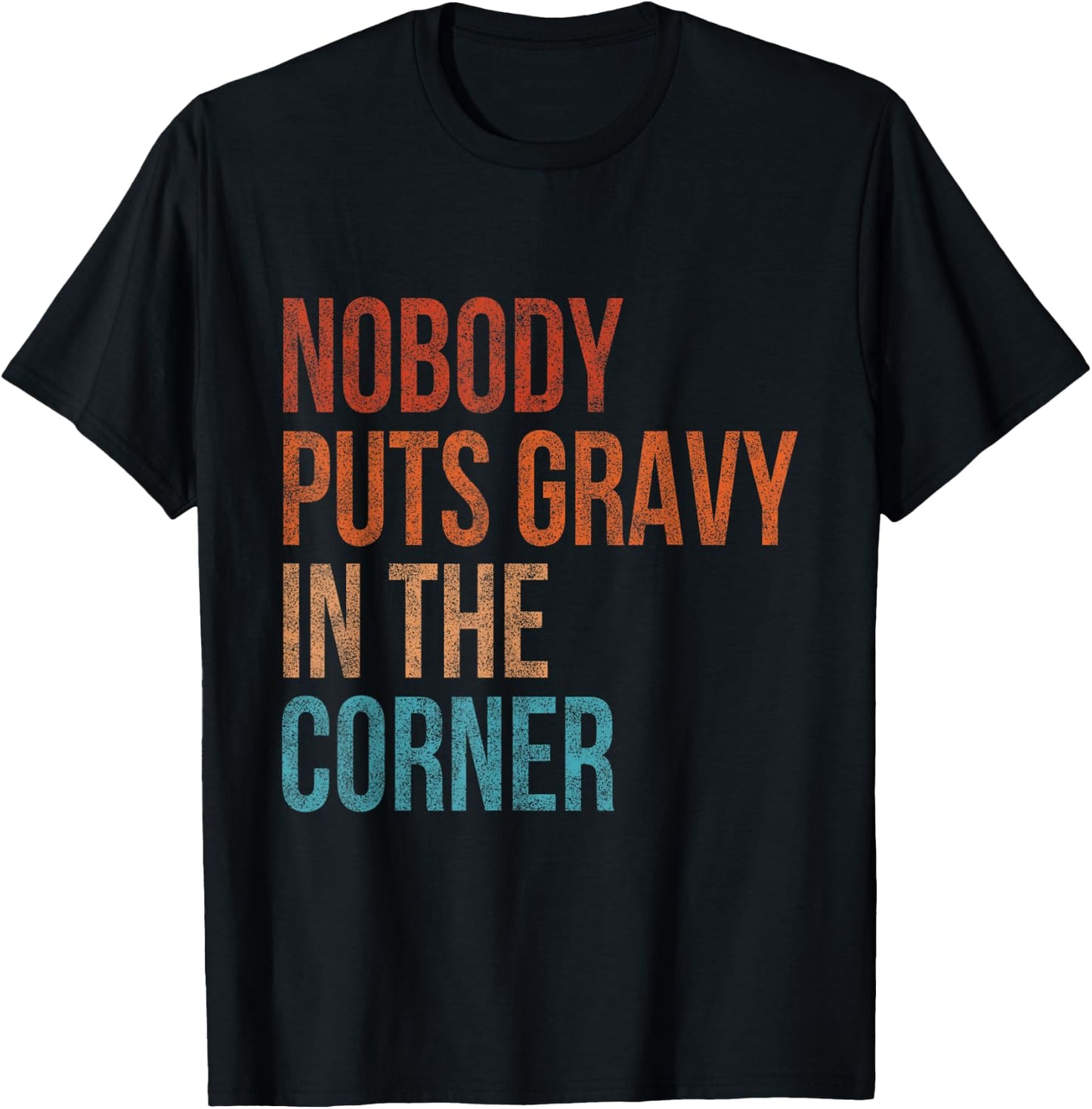 Nobody Puts Gravy In A Corner Funny Thanksgiving Pun Dinner T-Shirt - T-Shirt | Black