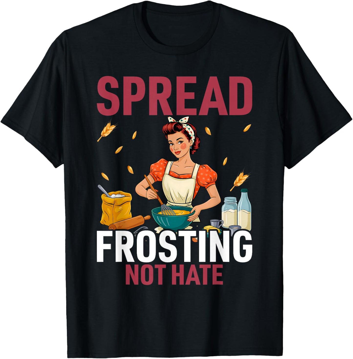 Spread Frosting Not Hate - Funny Baking Lovers Baker Kitchen T-Shirt - T-Shirt | Black