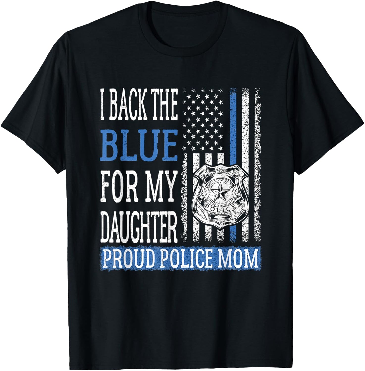 I Back The Blue For My Daughter Proud Police Mom Cop Mother T-Shirt - T-Shirt | Black
