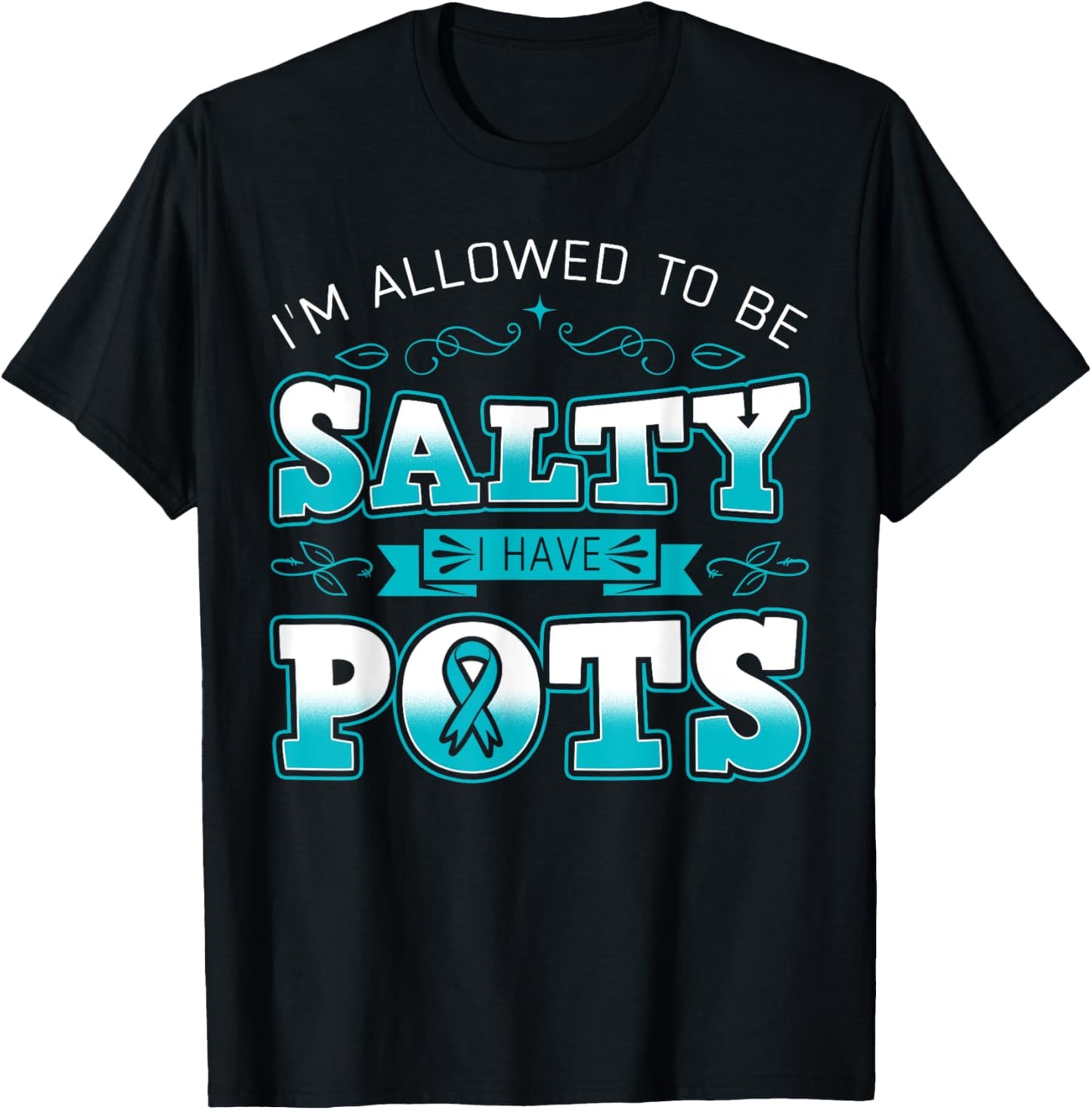 I'm Allowed To Be Salty I Have POTS Awareness T-Shirt - T-Shirt | Black
