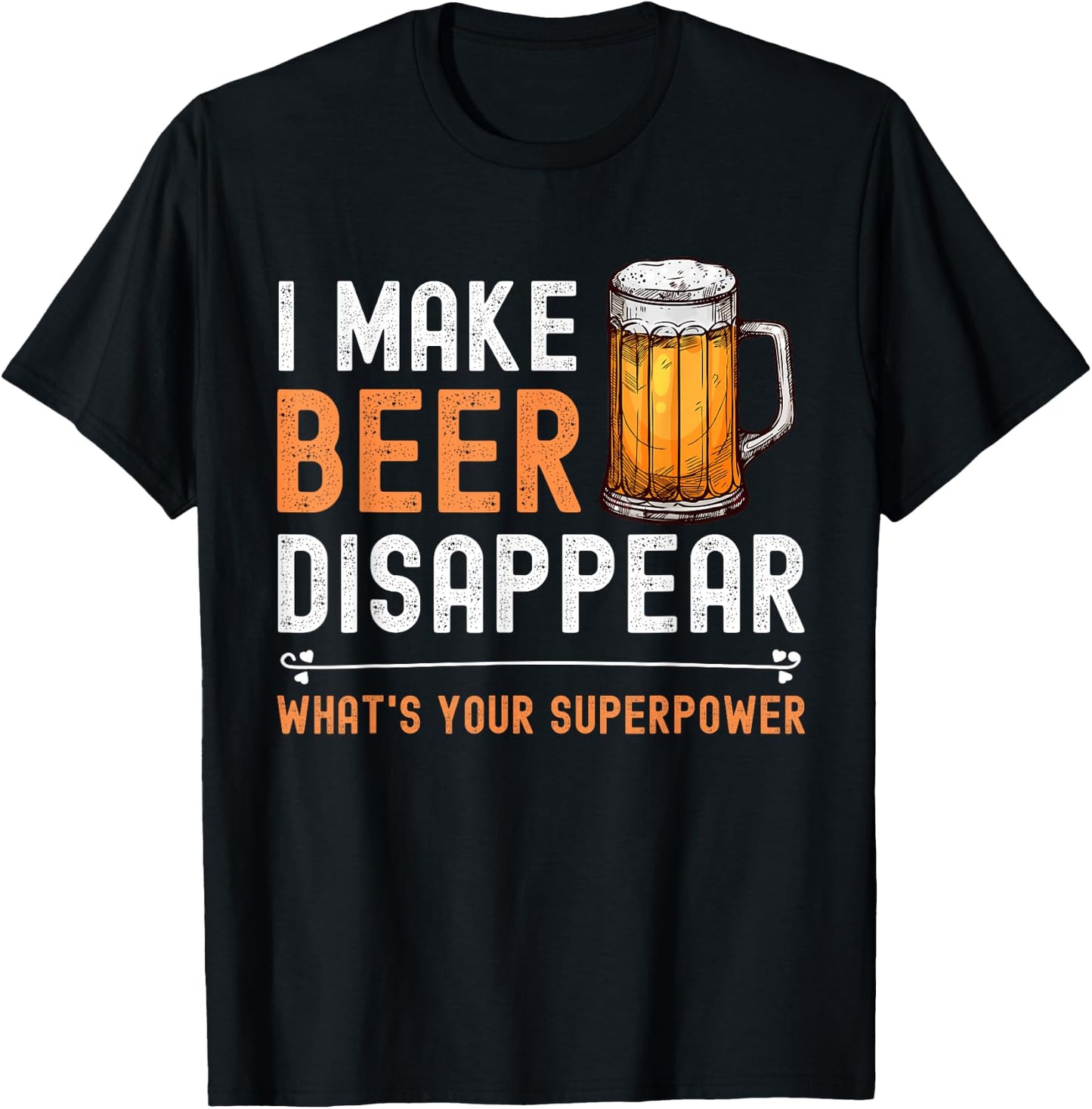 I Make Beer Disappear What's Your Superpower Funny Drinking T-Shirt - T-Shirt | Black