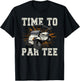 Golf Time To Par Funny Golfers T-Shirt - T-Shirt | Black