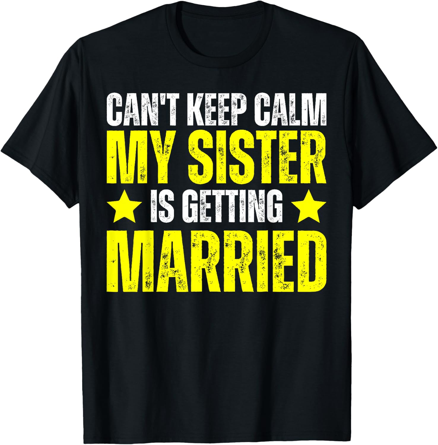 I Can't Keep Calm My Sister Is Getting Married T-Shirt - T-Shirt | Black